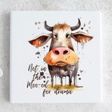 “Not In The Moo-od For Drama” Ceramic Coaster